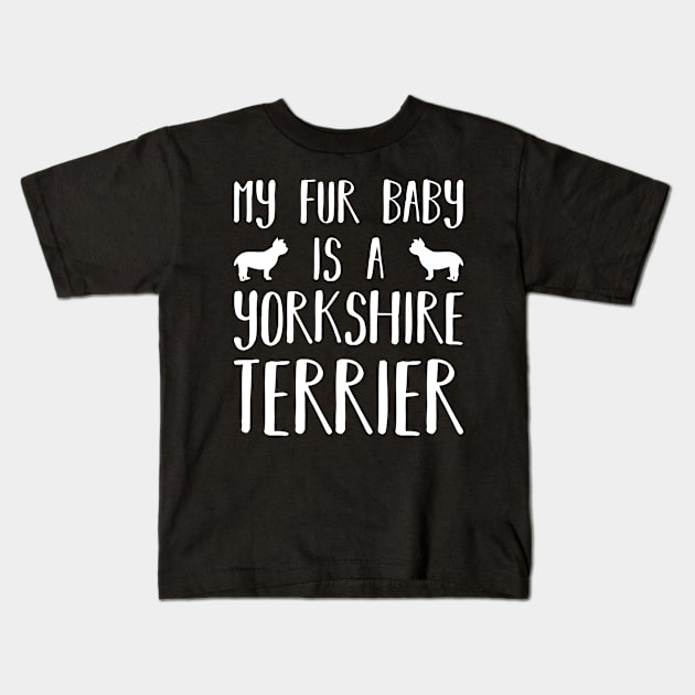 My Fur Baby Is A Yorkshire Terrier Kids T-Shirt by DPattonPD